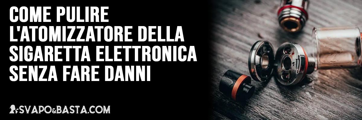 Pulire atomizzatore sigaretta elettronica